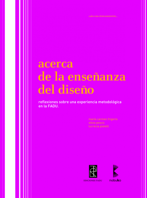 Acerca de la enseñanza en el Diseño <span> FRIGERIO/PIATTELLI </span> 1 Acerca de la enseñanza en el Diseño <span> FRIGERIO/PIATTELLI </span>