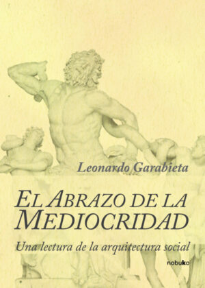 El abrazo de la mediocridad <span> Leonardo Garabieta </span>
