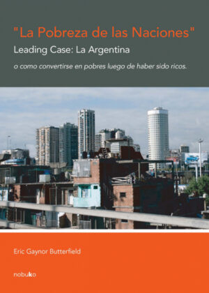 Libro La pobreza de las naciones. Leading case: la argentina <span> GAYNOR/GAYNOR GAYNOR BUTTERFIELD </span> - KusiBooks