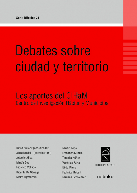 Debates sobre ciudad y territorios <span> AAVV/ALICIA NOVICK/ARTEMIO PEDRO ABBA/DAVID KULLOCK/JORGE RAMOS/MARTIN BOY </span> 1 Debates sobre ciudad y territorios <span> AAVV/ALICIA NOVICK/ARTEMIO PEDRO ABBA/DAVID KULLOCK/JORGE RAMOS/MARTIN BOY </span>