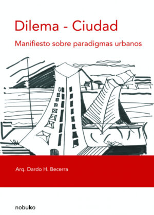 Libro Dilema - Ciudad. Manifiesto sobre paradigmas urbanos <span> BECERRA/Dardo Becerra </span> - KusiBooks