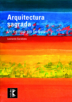 Libro Arquitectura sagrada. Un tiempo sin límites <span> Leonardo Garabieta </span> - KusiBooks