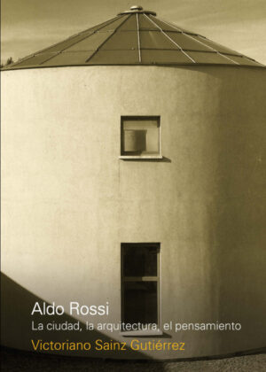 Libro Aldo Rossi. La ciudad, la arquitectura, el pensamiento <span> SAINZ GUTIERREZ </span> - KusiBooks