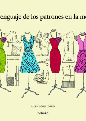 Libro El lenguaje de los patrones en la moda <span> GOMEZ CORREA/GLORIA GOMEZ CORREA </span> - KusiBooks