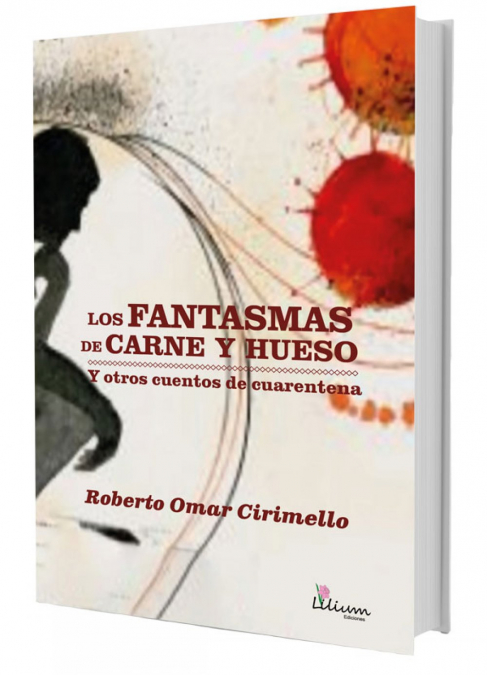 Los fantasmas de carne y hueso y otros cuentos de cuarentena <span> Roberto Omar Cirimello </span> 1 Los fantasmas de carne y hueso y otros cuentos de cuarentena <span> Roberto Omar Cirimello </span>