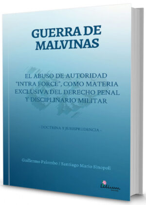 Libro Guerra de Malvinas : El abuso de autoridad intraforce como materia exclusiva del derecho penal y disciplinario militar <span> Palombo Guillermo/Sinopoli Santiago Mario </span> - KusiBooks