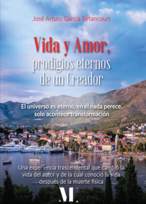 Libro Vida y amor, prodigios eternos de un Creador. <span> José Arturo García Betancourt </span> - KusiBooks