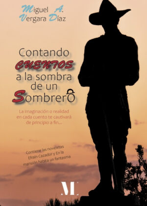 Contando cuentos a la sombra de un sombrero <span> Miguel A. Vergara Díaz </span>