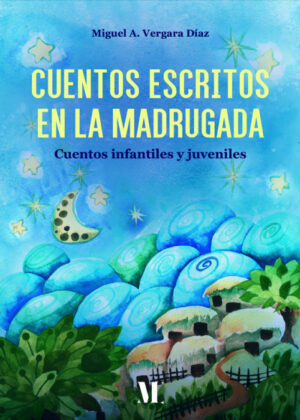 Cuentos escritos en la madrugada <span> Miguel Antonio Vergara Díaz </span>