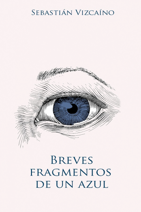 Breves fragmentos de un azul <span> Sebastián Vizcaíno </span> 1 Libro Breves fragmentos de un azul Sebastián Vizcaíno - KusiBooks