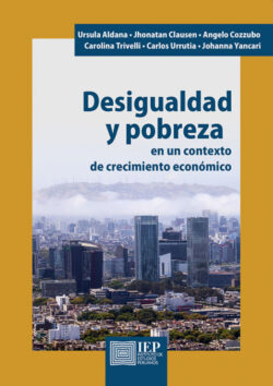 Libro Desigualdad y pobreza en un contexto de crecimiento económico  Angelo  Cozzubo Chaparro/Ursula Teresa Aldana Durán/Yancari Cueva Johanna Marissa/Carlos Ernesto Urrutia Apaza/Carolina Trivelli Avila/Jhonatan Augusto Clausen Lizárraga/Johanna Marissa Yancari Cueva  - KusiBooks