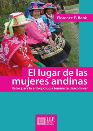 Libro El lugar de las mujeres andinas: retos para la antropología feminista descolonial <span> Florence E. Babb </span> - KusiBooks