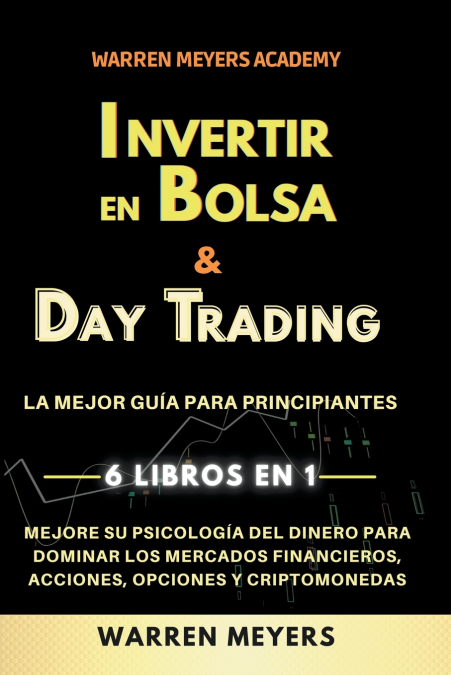 Invertir En Bolsa & Day Trading La Mejor Guía Para Principiantes 6 Libros En 1 Mejore Su Psicología Del Dinero Para Dominar Los Mercados Financieros, Acciones, Opciones Y Criptomonedas 1 Libro Invertir En Bolsa & Day Trading La Mejor Guía Para Principiantes 6 Libros En 1 Mejore Su Psicología Del Dinero Para Dominar Los Mercados Financieros, Acciones, Opciones Y Criptomonedas - KusiBooks