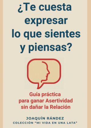 ¿Te Cuesta Expresar Lo Que Sientes Y Piensas? Guía Práctica  Para Ganar Asertividad Sin Dañar La Relación