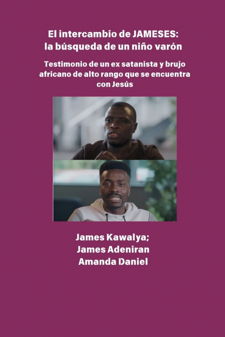El Intercambio Jameses - La Búsqueda De Un Hijo Varón Testimonio De Ex Satanista Y Brujo Africano De Alto Rango Se Encuentra Con Jesús 1 Libro El Intercambio Jameses - La Búsqueda De Un Hijo Varón Testimonio De Ex Satanista Y Brujo Africano De Alto Rango Se Encuentra Con Jesús - KusiBooks