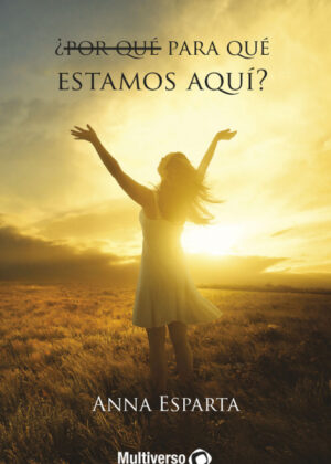 Libro ¿Por qué para qué estamos aquí? <span> Ana Esparta </span> - KusiBooks