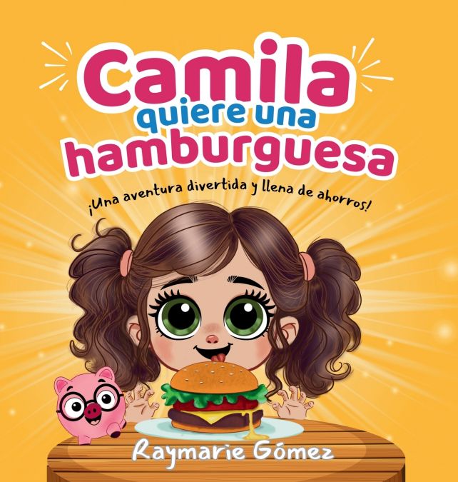 Camila Quiere Una Hamburguesa - ¡Una Aventura Divertida, Llena De Ahorros Y Sorpresas! (Spanish Edition) 1 Libro Camila Quiere Una Hamburguesa - ¡Una Aventura Divertida, Llena De Ahorros Y Sorpresas! - KusiBooks